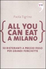 All you can eat a Milano. 50 ristoranti a prezzo fisso per grandi forchette