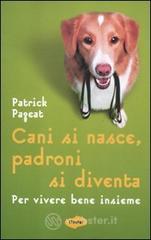 Cani si nasce, padroni si diventa. Per vivere bene insieme Cani si nasce, padroni si diventa. Per vivere bene insieme