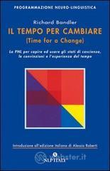 Il tempo per cambiare-Time for a change. Come costruire la propria mente usando la Programmazione Neuro-Linguistica