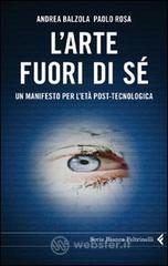 L' arte fuori di sé. Un manifesto per l'età post-tecnologica L' arte fuori di sé. Un manifesto per l'età post-tecnologica