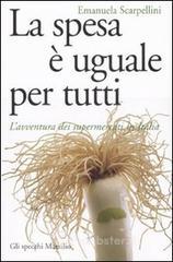 La spesa � uguale per tutti. L'avventura dei supermercati in Italia