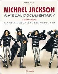 Michael Jackson. A visual documentary 1958-2009. Biografia completa del re del pop Michael Jackson. A visual documentary 1958-2009. Biografia completa del re del pop