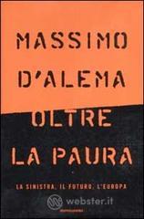 Oltre la paura. La sinistra, il futuro, l'Europa