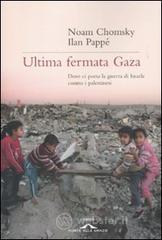 Ultima fermata Gaza. Dove ci porta la guerra di Israele contro i palestinesi Ultima fermata Gaza. Dove ci porta la guerra di Israele contro i palestinesi