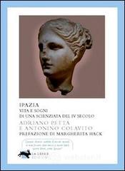 Ipazia. Vita e sogni di una scienziata del IV secolo Ipazia. Vita e sogni di una scienziata del IV secolo