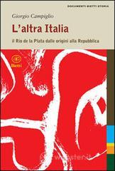 L' altra Italia. Il Rio de la Plata dalle origini alla Repubblica