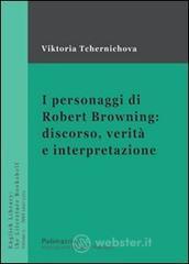 I personaggi di Robert Browning: discorso, verit� e interpretazione