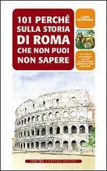 101 perch� sulla storia di Roma che non puoi non sapere