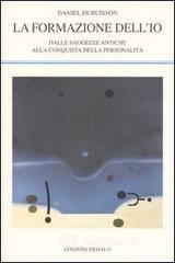 La formazione dell'io. Dalle saggezze antiche alla conquista della personalit�
