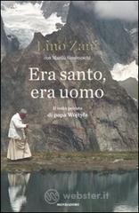 Era santo, era uomo. Il volto privato di papa Wojtyla