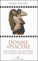 Donne di piacere. Dalla schiava che salv� Roma alla contessa che fece l'Italia