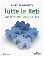 Tutte le reti. Windows, Macintosh e Linux. La guida completa