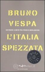 L' Italia spezzata. Un paese a metą tra Prodi e Berlusconi L' Italia spezzata. Un paese a metą tra Prodi e Berlusconi