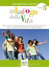 Dialogo della vita. Testo per l'insegnamento della religione cattolica. Con espansione online. Per la Scuola media vol.3 Dialogo della vita. Testo per l'insegnamento della religione cattolica. Con espansione online. Per la Scuola media vol.3