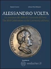 Alessandro Volta. Le onoranze del 1878 all'Università di Pavia. Catalogo della mostra. Ediz. italiana e inglese Alessandro Volta. Le onoranze del 1878 all'Università di Pavia. Catalogo della mostra. Ediz. italiana e inglese