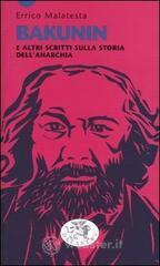 Bakunin e altri scritti sulla storia dell'anarchia
