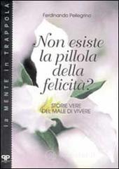 Non esiste la pillola della felicit�? Storie vere del male di vivere