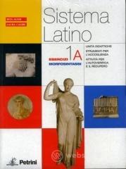 Sistema latino. Esercizi 1A-1B. Per i Licei e gli Ist. magistrali vol.1 Sistema latino. Esercizi 1A-1B. Per i Licei e gli Ist. magistrali vol.1