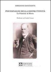 Psicoanalisi della distruttività. La pulsione di morte. Dedicata a André Green Psicoanalisi della distruttività. La pulsione di morte. Dedicata a André Green