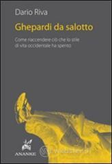 Ghepardi da salotto. Come riaccendere ci� che lo stile di vita occidentale ha spento