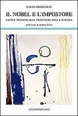 Il Nobel e l'impostore. Fatti e misfatti alle frontiere della scienza Il Nobel e l'impostore. Fatti e misfatti alle frontiere della scienza