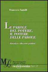 Le parole del potere, il potere delle parole. Retorica e discorso politico Le parole del potere, il potere delle parole. Retorica e discorso politico
