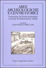 Aree archeologiche e centri storici. Costituzione dei Parchi archeologici e processi di trasformazione urbana Aree archeologiche e centri storici. Costituzione dei Parchi archeologici e processi di trasformazione urbana