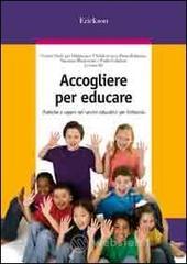 Accogliere per educare. Pratiche e saperi nei servizi educativi per l'infanzia Accogliere per educare. Pratiche e saperi nei servizi educativi per l'infanzia