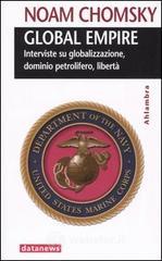 Global empire. Interviste su globalizzazione, dominio petrolifero, libertà Global empire. Interviste su globalizzazione, dominio petrolifero, libertà