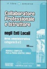 Collaboratore professionale e istruttore negli enti locali. Area amministrativa. Categorie B e C. Manuale completo per la prova scritta e orale