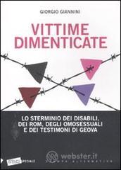 Vittime dimenticate. Lo sterminio dei disabili, dei Rom, degli omosessuali e dei testimoni di Geova Vittime dimenticate. Lo sterminio dei disabili, dei Rom, degli omosessuali e dei testimoni di Geova