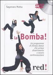 La bomba. Un programma di fitness dance che unisce divertimento e lavoro cardiovascolare. DVD. Con libro La bomba. Un programma di fitness dance che unisce divertimento e lavoro cardiovascolare. DVD. Con libro