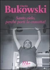Santo cielo, perch� porti la cravatta? Testo inglese a fronte