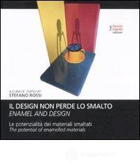 Il design non perde lo smalto. La potenzialità dei materiali smaltati. Ediz. italiana e inglese Il design non perde lo smalto. La potenzialità dei materiali smaltati. Ediz. italiana e inglese
