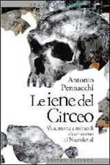 Le iene del Circeo. Vita, morte e miracoli dell'uomo di Neanderthal Le iene del Circeo. Vita, morte e miracoli dell'uomo di Neanderthal