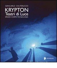 Krypton. Teatri di luce. Spazio, corpo, tecnologia Krypton. Teatri di luce. Spazio, corpo, tecnologia