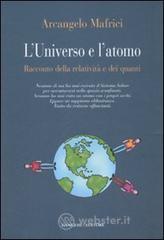 L' universo e l'atomo. Racconto della relativit� e dei quanti