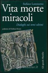 Vita morte miracoli. Dialoghi sui temi ultimi Vita morte miracoli. Dialoghi sui temi ultimi