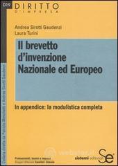 Il brevetto d'invenzione nazionale ed europeo. In appendice: la modulistica completa Il brevetto d'invenzione nazionale ed europeo. In appendice: la modulistica completa