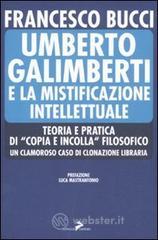 Umberto Galimberti e la mistificazione intellettuale. Teoria e praticadi «copia e incolla» filosofico. Un clamoroso caso di clonazione libraria Umberto Galimberti e la mistificazione intellettuale. Teoria e praticadi «copia e incolla» filosofico. Un clamoroso caso di clonazione libraria