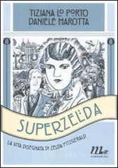 Superzelda. La vita disegnata di Zelda Fitzgerald Superzelda. La vita disegnata di Zelda Fitzgerald