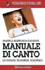 Manuale di canto. La tecnica, la pratica, la postura