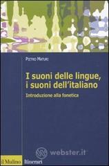 I suoni delle lingue, i suoni dell'italiano. Introduzione alla fonetica I suoni delle lingue, i suoni dell'italiano. Introduzione alla fonetica
