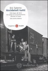 «Uccideteli tutti». Libia 1943: gli ebrei nel campo di concentramento fascista di Giado. Una storia italiana «Uccideteli tutti». Libia 1943: gli ebrei nel campo di concentramento fascista di Giado. Una storia italiana