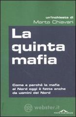 La quinta mafia. Come e perch� la mafia al Nord oggi � fatta anche da uomini del Nord