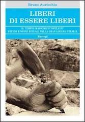 Liberi di essere liberi. Il tempio massonico �svelato� vecchi e nuovi rituali nella gran loggia d'Italia