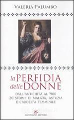 La perfidia della donne. Dall'antichit� all'900, 20 storie di malizia, astuzia e crudelt� femminile