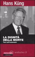 La dignit� della morte. Tesi sull'eutanasia