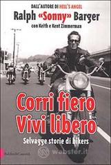 Corri fiero. Vivi libero. Selvagge storie di bikers