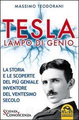 Tesla, lampo di genio. La storia e le scoperte del pi� geniale inventore del ventesimo secolo. E-book